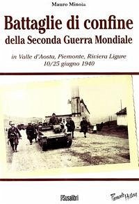 Cover Battaglie di confine della seconda guerra mondiale. In Valle d'Aosta, Piemonte, Riviera Ligure 10/25 giugno 1940