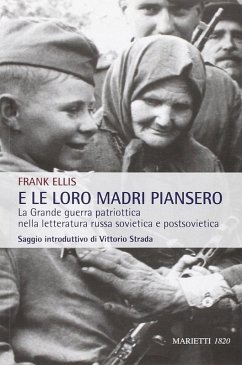 Cover E le loro madri piansero. La Grande guerra patriottica nella letteratura russa sovietica e postsovietica