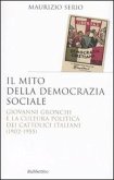 Il mito della democrazia sociale. Giovanni Gronchi e la cultura politica dei cattolici italiani (1902-1955) Il mito della democrazia sociale. Giovanni Gronchi e la cultura politica dei cattolici italiani (1902-1955)