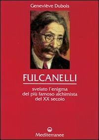 Cover Fulcanelli. Svelato l'enigma del più famoso alchimista del XX secolo