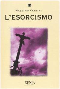 L' esorcismo - Centini, Massimo L' esorcismo - Centini, Massimo