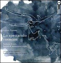 Cover Lo spettacolo cosmico. Scrivere il cielo: lezioni di astronomia visiva