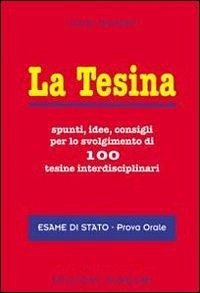 La tesina. Spunti, idee, consigli per lo svolgimento di 100 tesine interdisciplinari. Esame di stato. Prova orale - Gaudio, Luigi