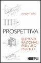 Prospettiva. Elementi razionali per l'uso pratico