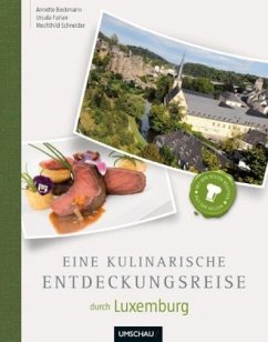 Eine kulinarische Entdeckungsreise durch Luxemburg - Beckmann, Annette; Furlan, Ursula; Schneider, Mechthild