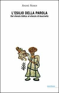Cover L' esilio della parola. Dal silenzio biblico al silenzio di Auschwitz