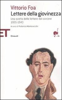 Lettere della giovinezza. Una scelta dalle lettere dal carcere 1935-1943 - Foa, Vittorio