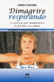 Dimagrire respirando. 12 esercizi per mantenersi in forma e in salute