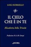 Il cielo che è in te. Elisabetta della Trinità Il cielo che è in te. Elisabetta della Trinità