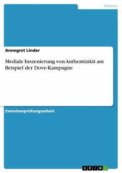 Mediale Inszenierung von Authentizität am Beispiel der Dove-Kampagne - Linder, Annegret