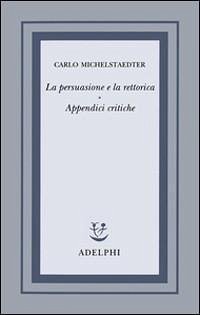 Cover La persuasione e la rettorica. Appendici critiche