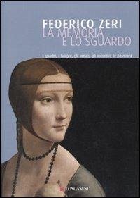 Cover La memoria e lo sguardo. I quadri, i luoghi, gli amici, gli incontri, le passioni