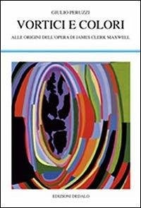 Cover Vortici e colori. Alle origini dell'opera di James Clerk Maxwell