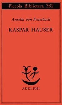 Cover Kaspar Hauser. Un delitto esemplare contro l'anima