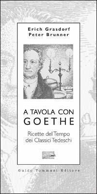 Cover A tavola con Goethe. Ricette del tempo dei classici tedeschi