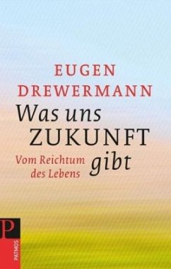 Was uns Zukunft gibt - Drewermann, Eugen