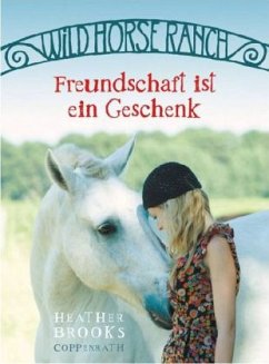 Freundschaft ist ein Geschenk / Wild Horse Ranch Bd.3 - Brooks, Heather