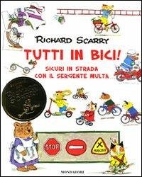 Scarry, R: Tutti in bici! Sicuri in strada con il sergente M - Scarry, Richard