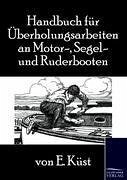 Handbuch für Überholungsarbeiten an Motor-, Segel- und Ruderbooten - Küst, E.