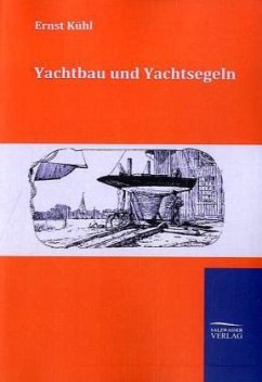 Yachtbau und Yachtsegeln - Kühl, Ernst