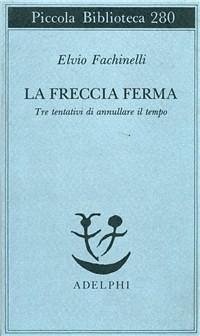 Cover La freccia ferma. Tre tentativi di annullare il tempo