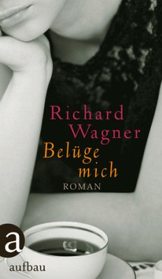 Belüge mich - Wagner, Richard