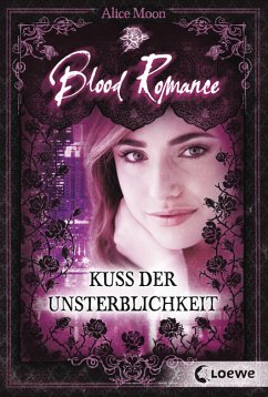 Kuss der Unsterblichkeit / Blood Romance Bd.1 - Moon, Alice