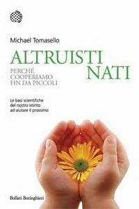 Altruisti nati. Perché cooperiamo fin da piccoli - Tomasello, Michael