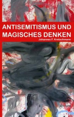 Antisemitismus und magisches Denken - Kretschmann, Johannes F.