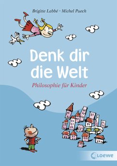 Denk dir die Welt - Puech, Michel; Labbé, Brigitte