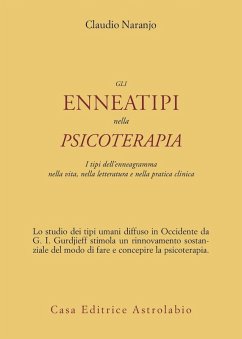 Gli enneatipi in psicoterapia. I tipi dell'enneagramma nella vita, nella letteratura e nella pratica clinica - Naranjo, Claudio