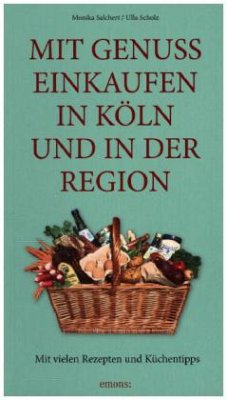 Mit Genuss einkaufen in Köln und in der Region - Salchert, Monika; Scholz, Ulla