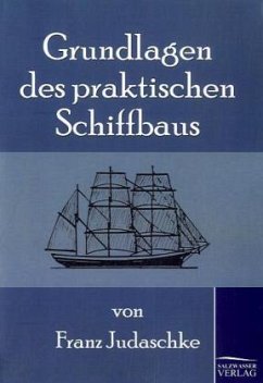 Grundlagen des praktischen Schiffbaus - Judaschke, Franz