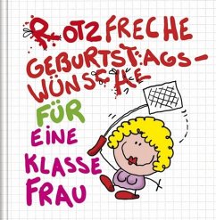 Rotzfreche Geburtstagswünsche für eine klasse Frau - Holzach, Alexander