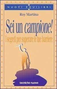 Sei un campione! I segreti per superare le tue barriere - Martina, Roy