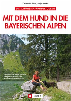 Mit dem Hund in die Bayerischen Alpen - Floto, Christiane; Martin, Antje