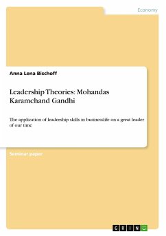 Leadership Theories: Mohandas Karamchand Gandhi - Bischoff, Anna Lena