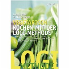 Vegetarisch kochen mit der LOGI-Methode - Thiel, Susanne; Worm, Nicolai