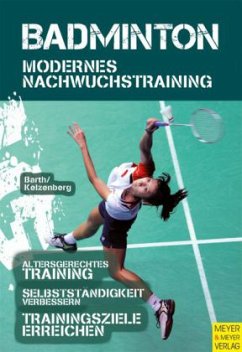 Badminton - Modernes Nachwuchstraining - Barth, Berndt; Kelzenberg, Heinz