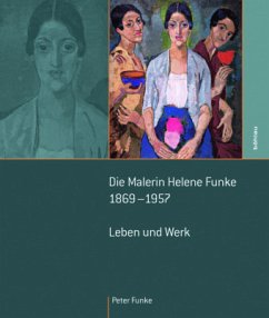 Die Malerin Helene Funke 1869 - 1957 - Funke, Peter