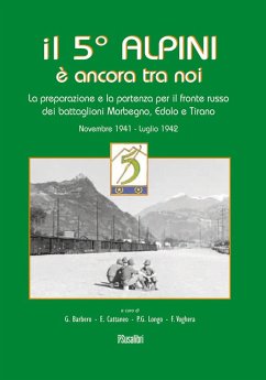 Cover Il 5° alpini è ancora tra noi. La preparazione e la partenza per il fronte russo dei battaglioni Morbegno, Edolo e Tirano. Novembre 1941-Luglio 1942