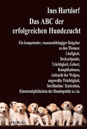 Das ABC der erfolgreichen Hundezucht - Ein kompetenter, rasseunabhängiger …  von Ines Hartdorf portofrei bei bücher.de bestellen
