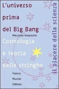 Cover L' universo prima del big bang. Cosmologia e teoria delle stringhe