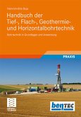 Handbuch der Tief-, Flach-, Geothermie- und Horizontaltechnik : Bohrtechnick in Grundlagen und Anwendung ; mit 119 Tabellen