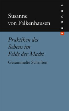 Praktiken des Sehens im Felde der Macht - Falkenhausen, Susanne von