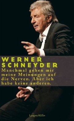 Manchmal gehen mir meine Meinungen auf die Nerven. Aber ich habe keine anderen - Schneyder, Werner