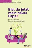 Bist du jetzt mein neuer Papa? Bist du jetzt mein neuer Papa?