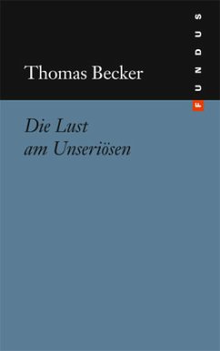 Die Lust am Unseriösen - Becker, Thomas