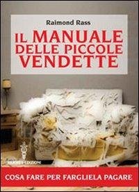Il manuale delle piccole vendette. Cosa fare per fargliela pagare - Rass, Raimond