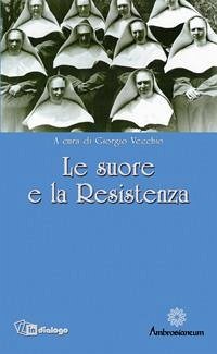 Le suore e la Resistenza Le suore e la Resistenza